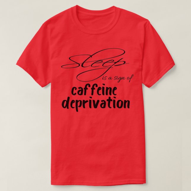 Schlaf ist ein Zeichen für die Koffeinentnahme, da T-Shirt (Design vorne)
