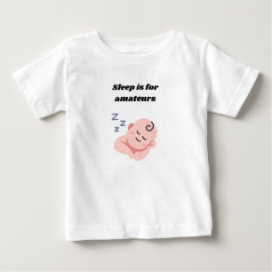 😴 Schlaf ist für Amateurs - Funny Baby T - Shirt