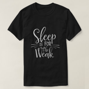 Schlaf ist für die Schwachen Lustiges T-Shirt mit