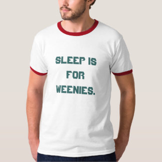 'Schlaf ist für Weenies. ' T-Shirt