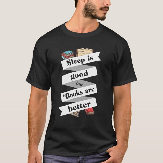 Schlaf ist gut, aber Bücher sind besser Kaffee les T-Shirt (Vorderseite)