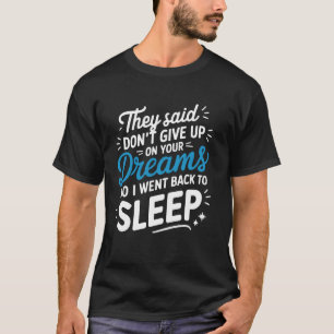 Schlaf-Liebhaber geben nicht auf Träumen lustiges T-Shirt