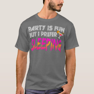 Schlaf Party macht Spaß, aber ich bevorzuge es zu T-Shirt
