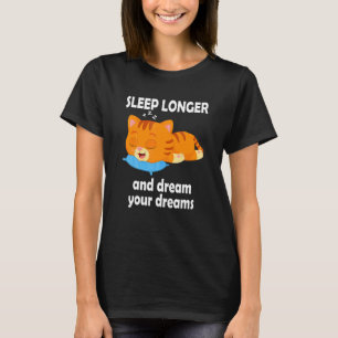 Schlafe länger und träume deine Träume Miau Katze  T-Shirt