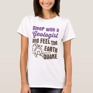 Schlafe mit einem Geologen und spüre das Erdbeben T-Shirt