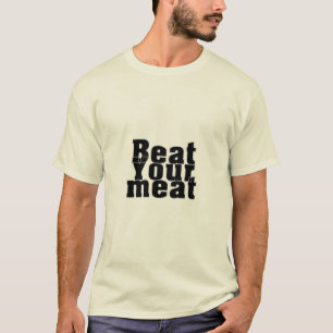 Schlag dein Fleisch T-Shirt