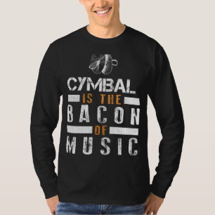 Schlag den Sieg mit Cymbal: The Bacon of Music T-S T-Shirt