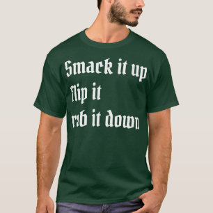 schlag es hoch, dreh es um, reib es runter T-Shirt