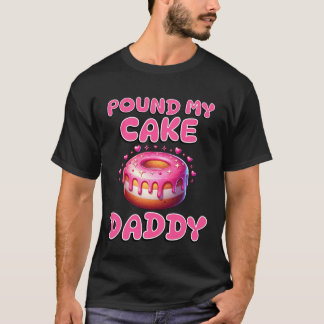 Schlag meinen Kuchen Daddy Lustig Unangemessen Erw T-Shirt