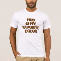 Schlamm ist meine Lieblingsfarbe - T - Shirt