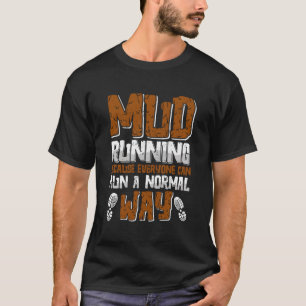 Schlamm läuft, weil jeder normal laufen kann T-Shirt