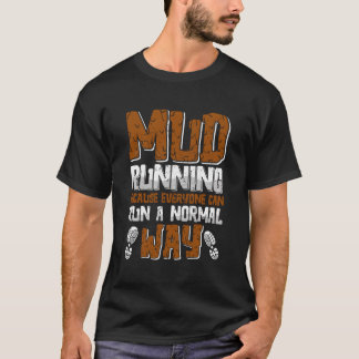 Schlamm läuft, weil jeder normal laufen kann T-Shirt