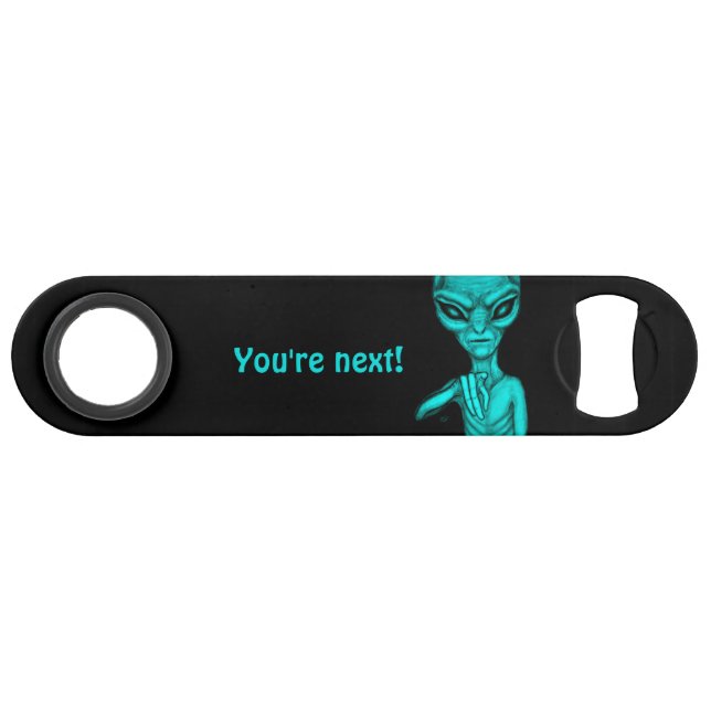 Schlechte Alien, Sie sind als Nächstes dran! Speed Flaschenöffner (Rückseite Horizontal)
