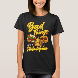 Schlechte Dinge passieren in Philadelphia Philly T-Shirt