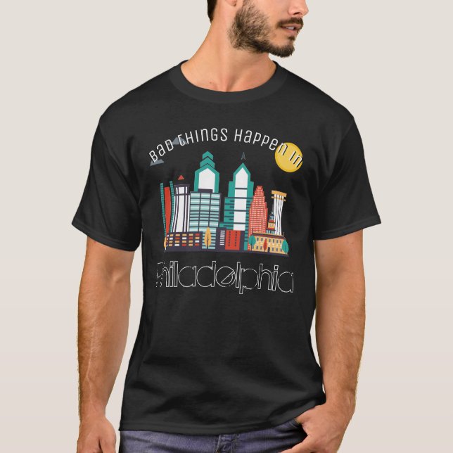"Schlechte Dinge passieren in Philadelphia" T-Shirt (Vorderseite)