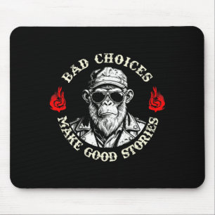 Schlechte Entscheidungen ergeben gute Geschichten Mousepad
