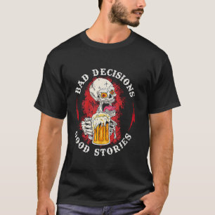 Schlechte Entscheidungen Gute Geschichten trinken  T-Shirt
