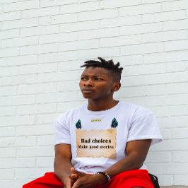 Schlechte Entscheidungen sind gute Geschichten T-Shirt