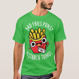 Schlechte Fritten-Wortspiele Ohne Stärke Lustiger  T-Shirt
