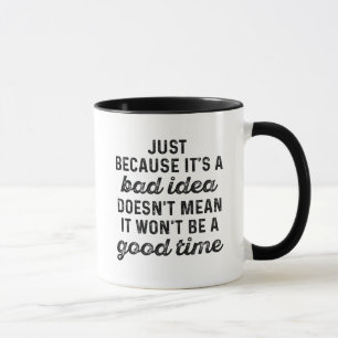 Schlechte Idee Gute Zeit Tasse