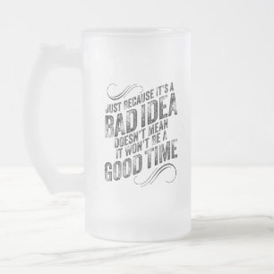 Schlechte Idee zu guter Zeit Mattglas Bierglas