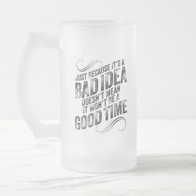Schlechte Idee zu guter Zeit Mattglas Bierglas (Links)