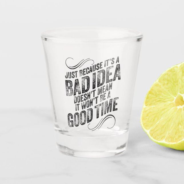 Schlechte Idee zu guter Zeit Schnapsglas (Vorderseite)