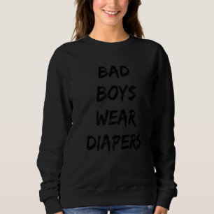 Schlechte Jungen tragen Windeln Zitat 2 Sweatshirt