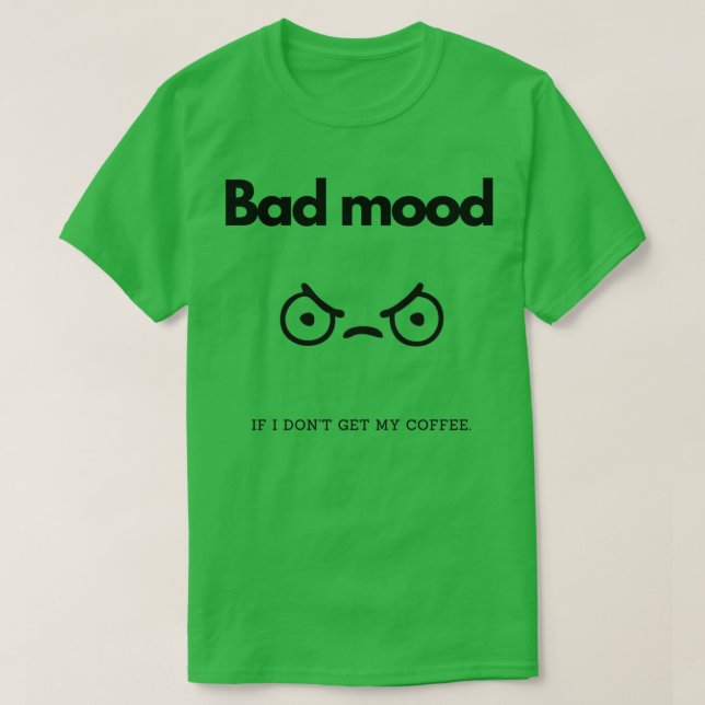 Schlechte Laune, wenn ich donx27 um meinen Kaffee  T-Shirt (Design vorne)