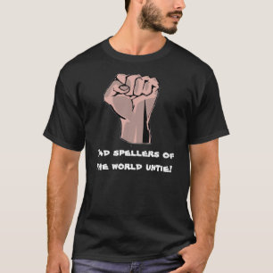 Schlechte Spellers der Welt lösen sich! T-Shirt