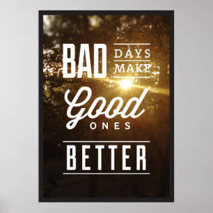 Schlechte Tage machen Gutes besser. Poster