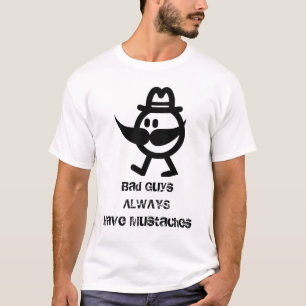 Schlechte Typen haben immer Schnurrbärte T-Shirt