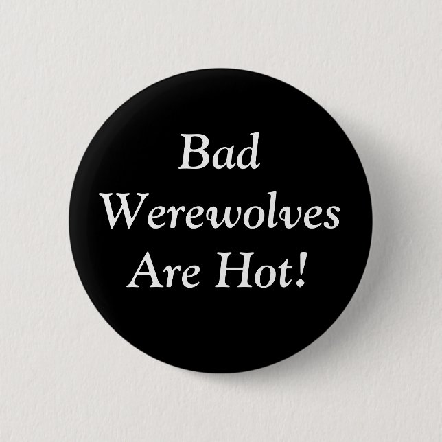 Schlechte Werewolves sind heiß! Button (Vorderseite)