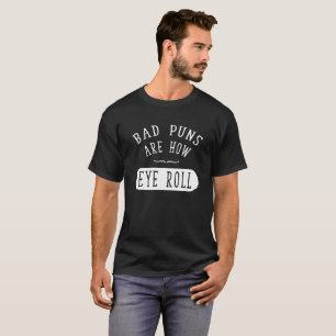 Schlechte Wortspiele sind wie Augenrolle? T-Shirt