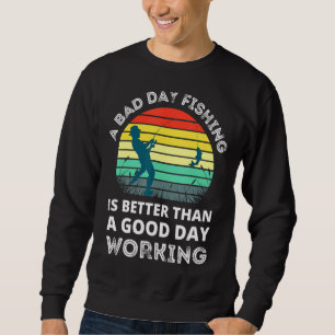 Schlechte Zeiten beim Angeln sind besser als gute Sweatshirt