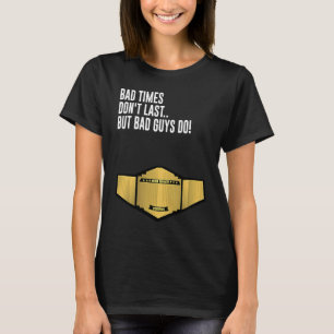 Schlechte Zeiten halten nicht an, aber schlechte T T-Shirt