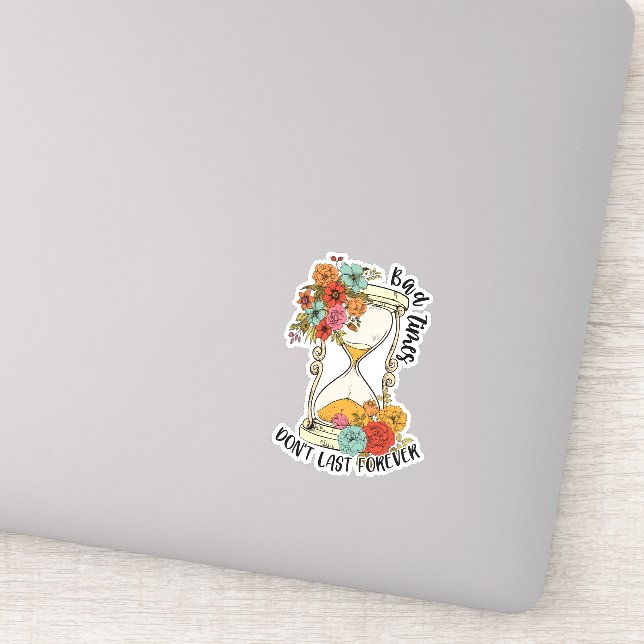 Schlechte Zeiten halten nicht für immer positiv Aufkleber (Detail)