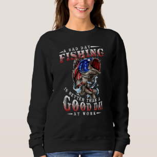 Schlechter Tag Fischen ist besser als ein guter Ta Sweatshirt