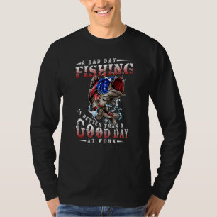 Schlechter Tag Fischen ist besser als ein guter Ta T-Shirt