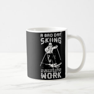 Schlechter Tag Skifahren ist besser als guter Tag Kaffeetasse