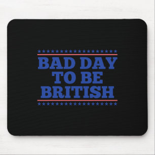 Schlechter Tag, um britisch lustig Britisch 4. Jul Mousepad