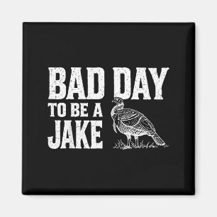 Schlechter Tag, um ein Jake lustige Turkey-Saison Magnet