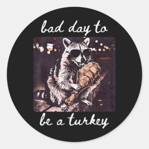 Schlechter Tag, um ein Truthahn-Waschbär-Thanksgiv Runder Aufkleber