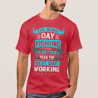 Schlechter Tagesfang ist besser als gute Arbeit T-Shirt