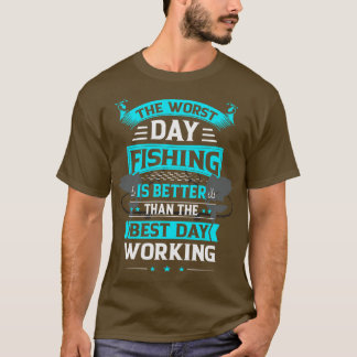 Schlechter Tagesfang ist besser als gute Arbeit T-Shirt