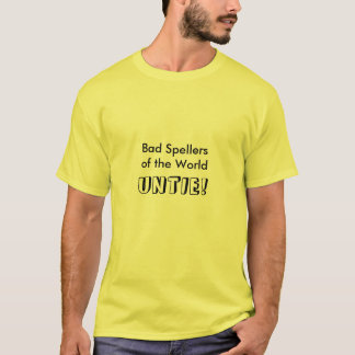 Schlechtes Spellersof die Welt, LÖSEN sich! T-Shirt