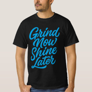 Schleif jetzt, glänze später – Motivationszitat T-Shirt