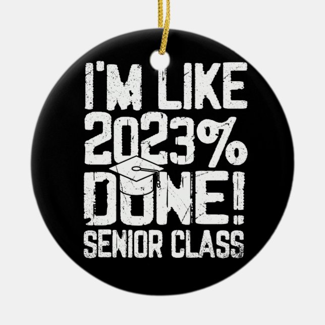 Schließ High School I'm like 2023% Done Keramik Ornament (Vorne)