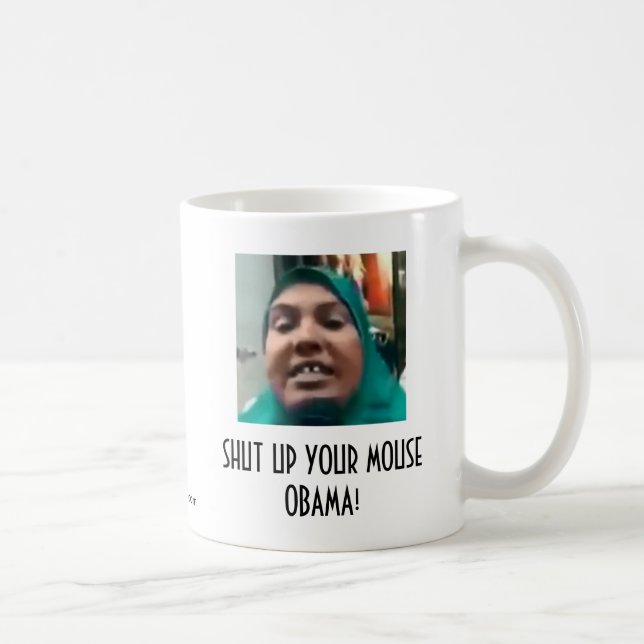 SCHLIESSEN SIE IHRE MAUS OBAMA! KAFFEETASSE (Rechts)