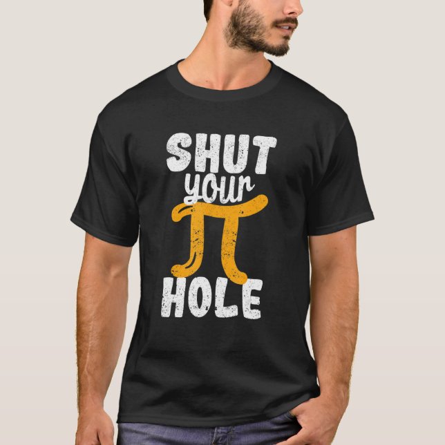 Schließen Sie Ihre Pie Hole Pi Day Lehrer Mathemat T-Shirt (Vorderseite)